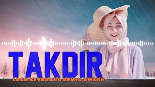 LAGU REMIX KEYBOARD AMBON  - TAKDIR  - VN VHANO RMX