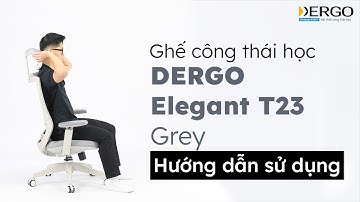 Hướng dẫn sử dụng ghế công thái học DERGO Elegant T23 - Grey | DERGO Việt Nam