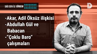 HULUSİ AKAR ile ADİL ÖKSÜZ İLİŞKİSİ, GÜL ve BABACAN, ÇOKLU BARO | GÜNDEM HABERDAR