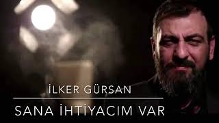 İlker Gürsan Sana Ihtiyacım Var