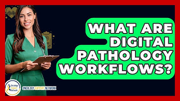 What Are Digital Pathology Workflows? - Oncology Support Network
