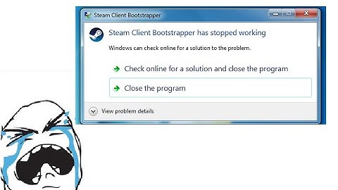 Problem 1 (Steam Client Bootstrapper has stopped working)