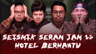 KISAH SERAM HOTEL BERHANTU | SEISMIK SERAM JAM 12