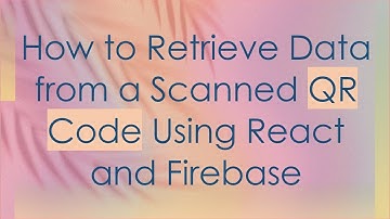 How to Retrieve Data from a Scanned QR Code Using React and Firebase