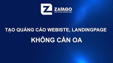 Hướng dẫn tạo quảng cáo Zalo cho Website, Landingpage không sử dụng OA | Zafago Agency