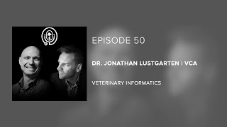 Dr. Jonathan Lustgarten | VCA Animal Hospitals - Veterinary Informatics - Episode 50