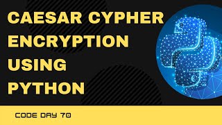 Code 70: Caesar Cypher Encryption using Python | 365 days of Code Wealth