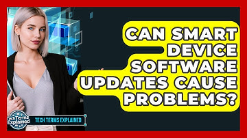Can Smart Device Software Updates Cause Problems? - Tech Terms Explained