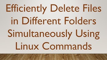 Efficiently Delete Files in Different Folders Simultaneously Using Linux Commands