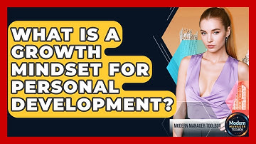 What Is A Growth Mindset For Personal Development? - Modern Manager Toolbox