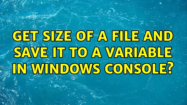 Get size of a file and save it to a variable in Windows console?