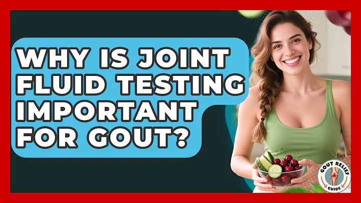Why Is Joint Fluid Testing Important For Gout? - Gout Relief Guide