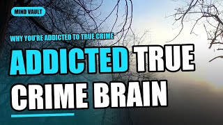 Why You're Addicted to True Crime (Brain Science Explained)
