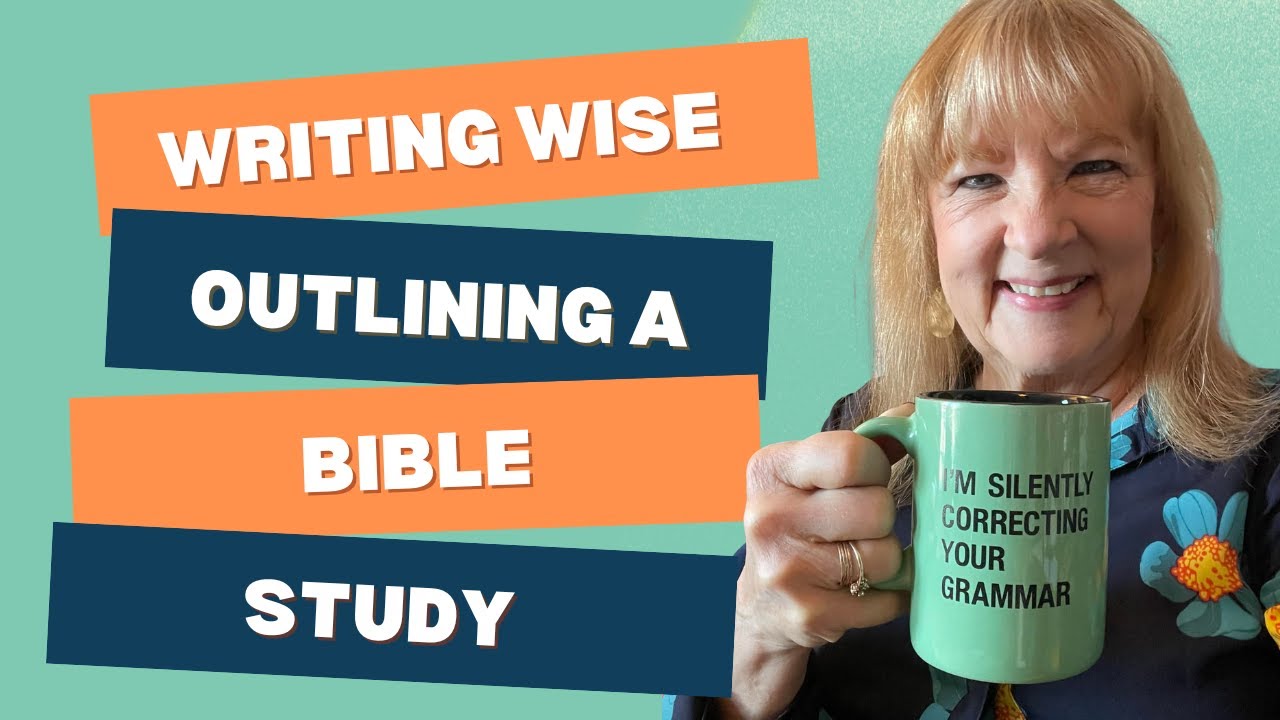 WRITING WISE | Outlining A Bible Study
