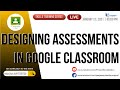 Designing Assessments in Google Classroom