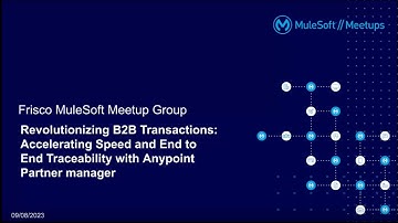 Revolutionizing B2B Transactions with Anypoint Partner Manager | Frisco MuleSoft Meetups