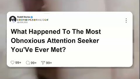 What happened to the most obnoxious attention seeker you’ve ever met  #reddit