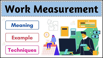 No.12 ~ Work Measurement | Meaning | Objective | Techniques of Work Measurement | (Hindi) |