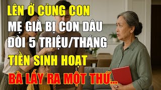 Ở Chung Với Con, Mẹ Già Bị Đòi 5 Triệu/Tháng Và Pha Đáp Trả Cao Tay Của Mẹ Chồng