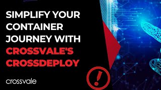 Simplify Your Container Journey with Crossvale's CrossDeploy | Crossvale