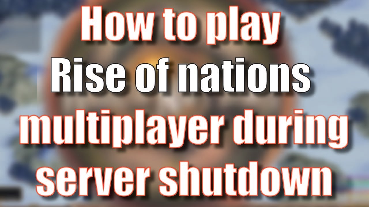 How to play rise of nations multiplayer during server shutdown