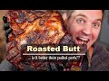 Roasted Butt ... is it better than pulled pork??