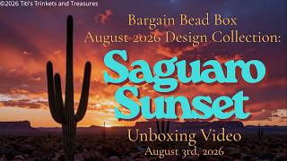 August 2026 Bargain Bead Box, Saguaro Sunset  Unboxing!!!!