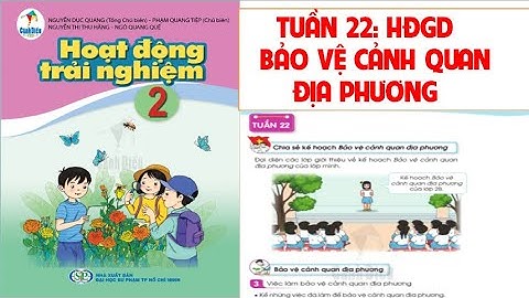 HĐTN LỚP 2: TUẦN 22: HĐGD THEO CHỦ ĐỀ: BẢO VỆ CẢNH QUAN ĐỊA PHƯƠNG.SÁCH CÁNH DIỀU