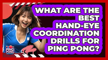 What Are The Best Hand-eye Coordination Drills For Ping Pong? - Ping Pong Prodigy