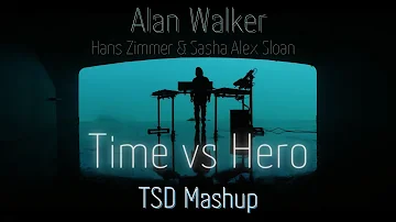 Alan Walker, Hans Zimmer & Sasha Alex Sloan - Time vs Hero (TSD Remix/Mashup)