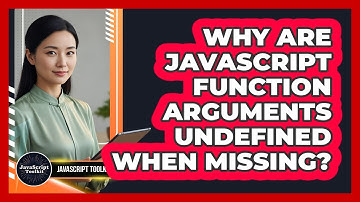 Why Are JavaScript Function Arguments Undefined When Missing? - JavaScript Toolkit