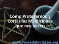 Cómo Protegernos y Cortar las Maldiciones que nos hacen