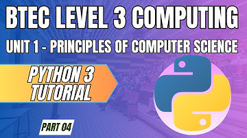 BTEC Level 3 Computing - Unit 1 - Principles of Computer Science - Part 04 - "PYTHON 3 TUTORIAL"