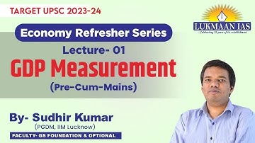 GS Economy | GDP Accounting | By Sudhir Kumar | Lukmaan IAS