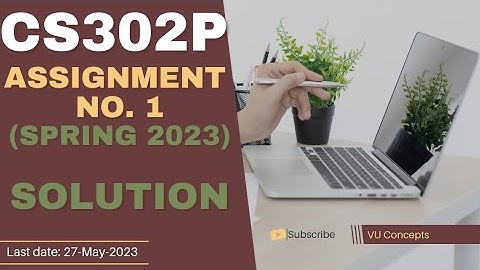 CS302P Assignment 1 Solution Spring 2023 CS302P Assignment No 1 Spring 2023 By Vu Concepts