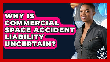 Why Is Commercial Space Accident Liability Uncertain? - All About Astronauts
