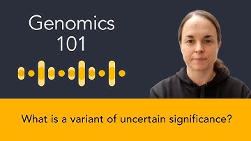 Helen Brittain: Genomics 101 - What is a variant of uncertain significance?