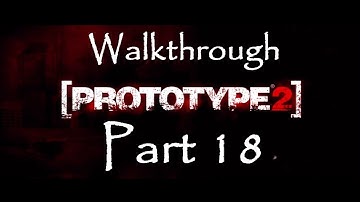 Prototype 2 - Walkthrough Part 18