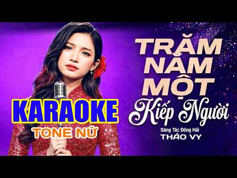 Trăm Năm Một Kiếp Người - Karaoke Tone Nữ - Beat Chuẩn Hay Dễ Hát || Đông Hải Official