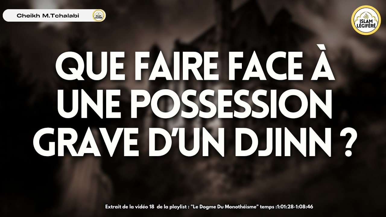 Que faire face à une possession grave d’un djinn - Cheikh M.Tchalabi