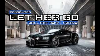 Passenger LET HER GO Drill Trap remix NBPROP#basstrap
