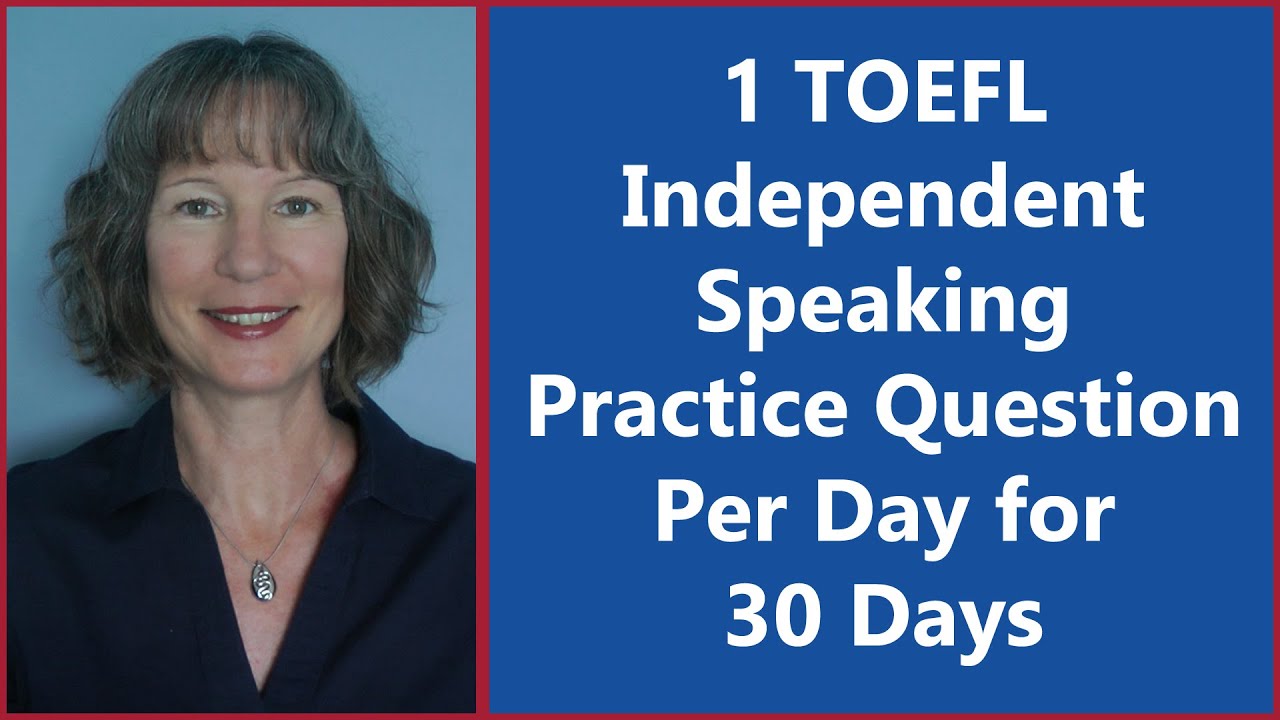 TOEFL Independent Speaking Practice Question 1: Increase Your Score ...