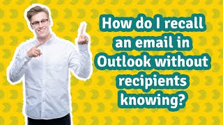 how do i recall an email in outlook without recipients knowing?