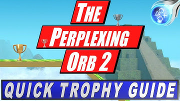 The Perplexing Orb 2 Quick Trophy Guide | Trophy & Achievement Guide