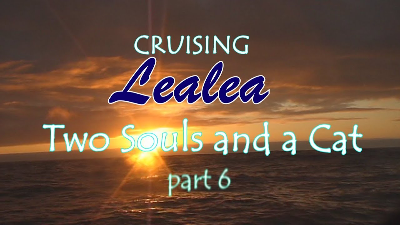 Cruising Lealea, Two Souls and a Cat: The First Voyage Part 6