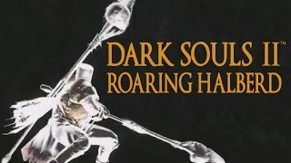 Dark Souls 2 Roaring Halberd Tutorial (dual wielding w/ power stance)