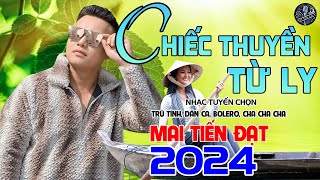 💥Chiếc Thuyền Từ Ly - Mai Tiến Đạt💥 LK Bolero Hay Nhất 2024, Nhạc Tuyển Chọn Không Ai Sánh Bằng 💥.