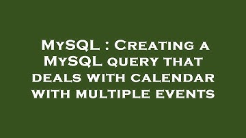 MySQL : Creating a MySQL query that deals with calendar with multiple events