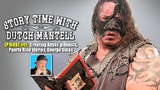 Story Time with Dutch Mantell - Episode 11 | Creating the Abyss Gimmick, George Gulas Stories