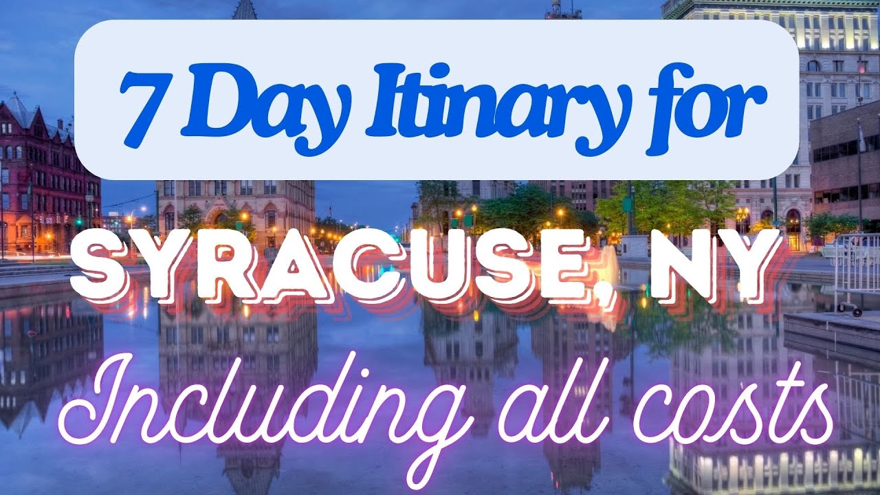 Syracuse New York 7 Day Trip Itinerary Including Costs and Transport -  Syracuse New York 2024